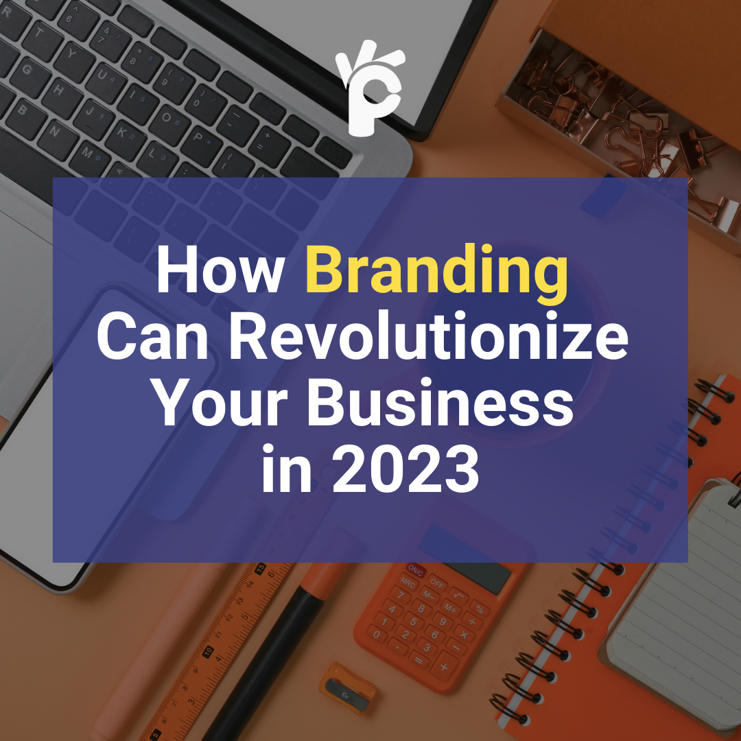 How Branding Can Revolutionize Your Business In 2023
