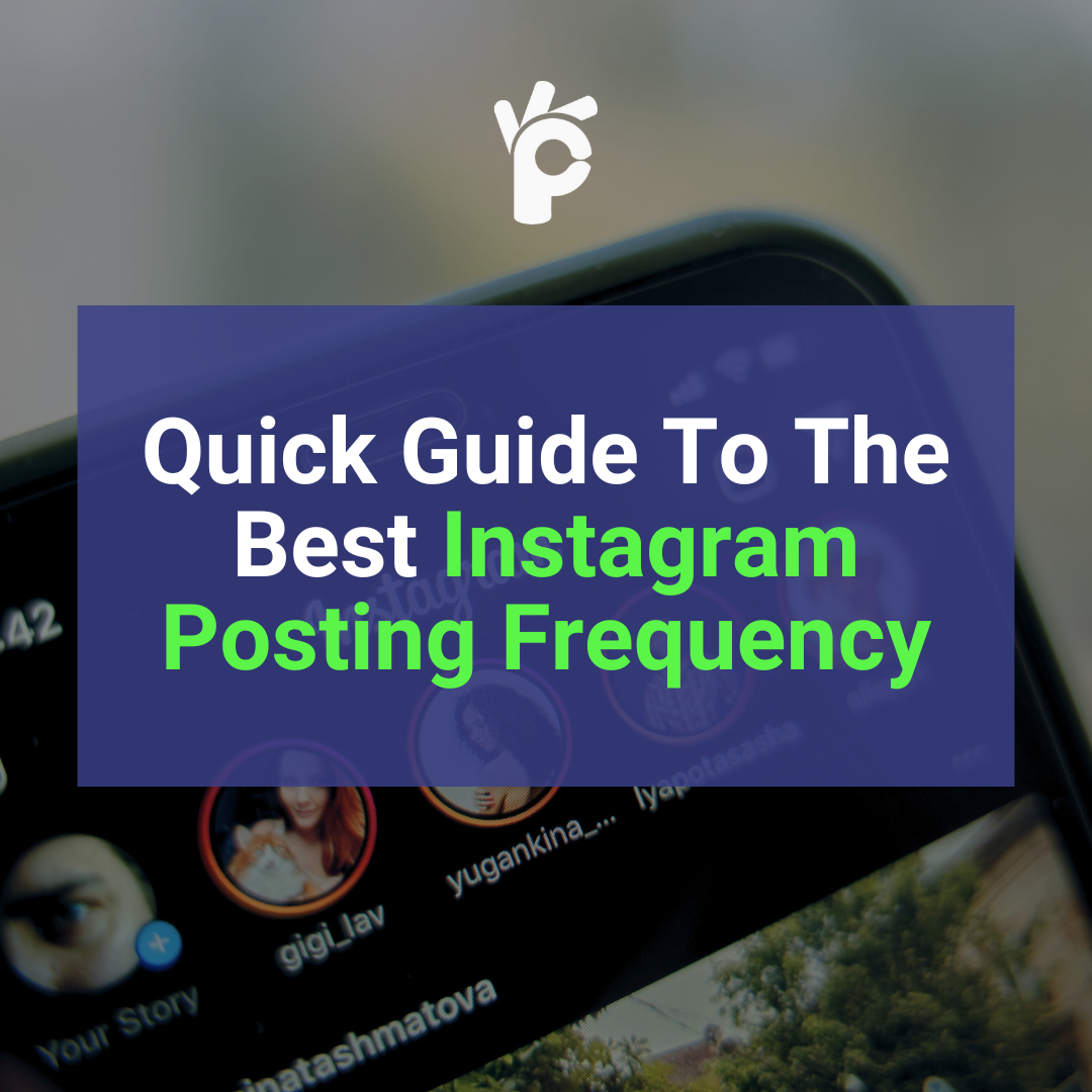 Quick Guide To The Best Instagram Posting Frequency